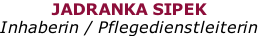 JADRANKA SIPEK Inhaberin / Pflegedienstleiterin